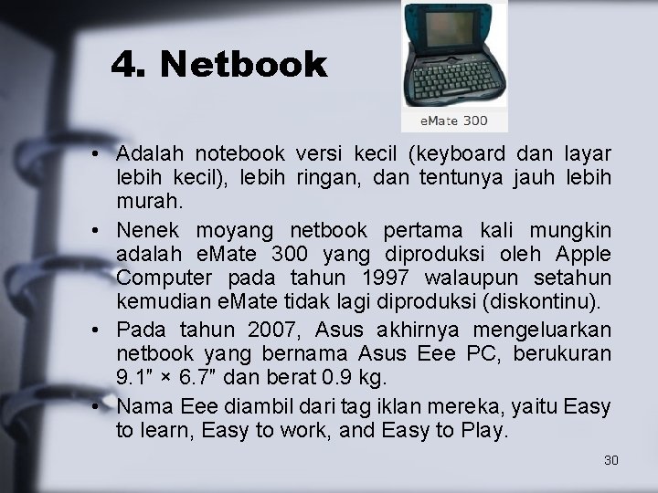 4. Netbook • Adalah notebook versi kecil (keyboard dan layar lebih kecil), lebih ringan,