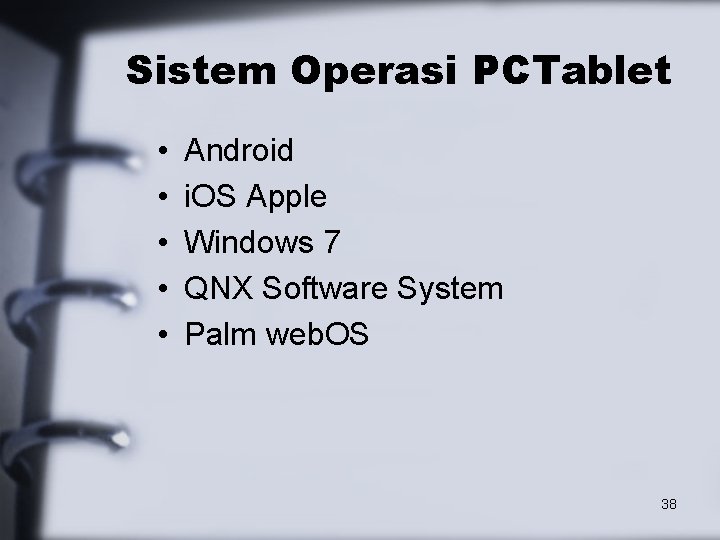 Sistem Operasi PCTablet • • • Android i. OS Apple Windows 7 QNX Software