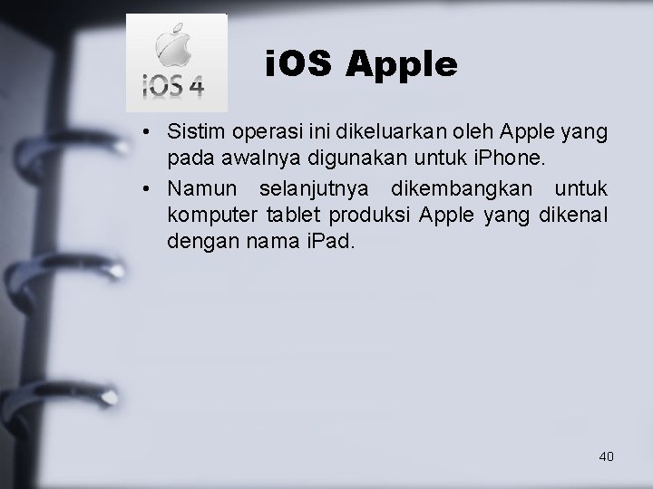 i. OS Apple • Sistim operasi ini dikeluarkan oleh Apple yang pada awalnya digunakan