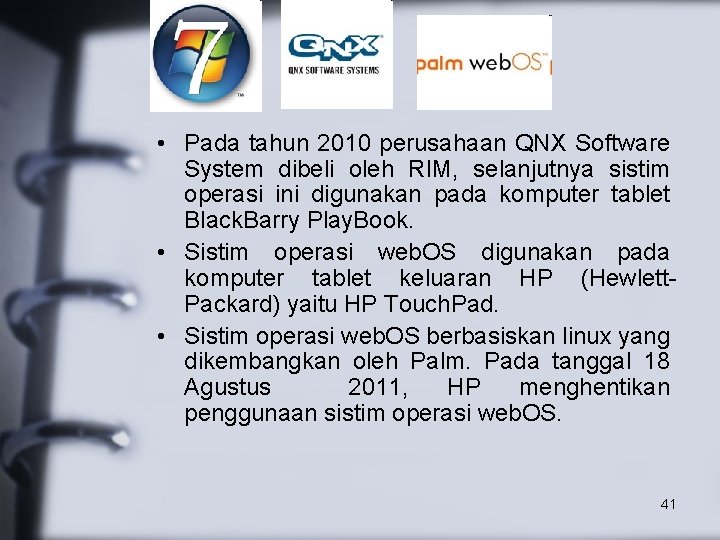  • Pada tahun 2010 perusahaan QNX Software System dibeli oleh RIM, selanjutnya sistim