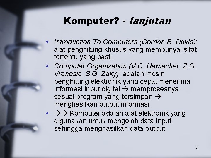 Komputer? - lanjutan • Introduction To Computers (Gordon B. Davis): alat penghitung khusus yang