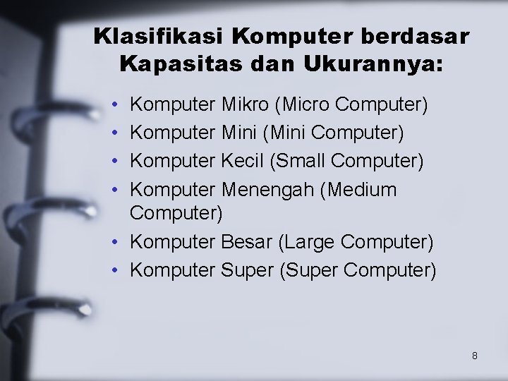 Klasifikasi Komputer berdasar Kapasitas dan Ukurannya: • • Komputer Mikro (Micro Computer) Komputer Mini