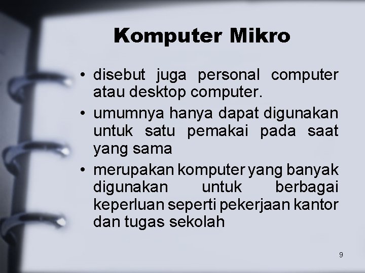 Komputer Mikro • disebut juga personal computer atau desktop computer. • umumnya hanya dapat