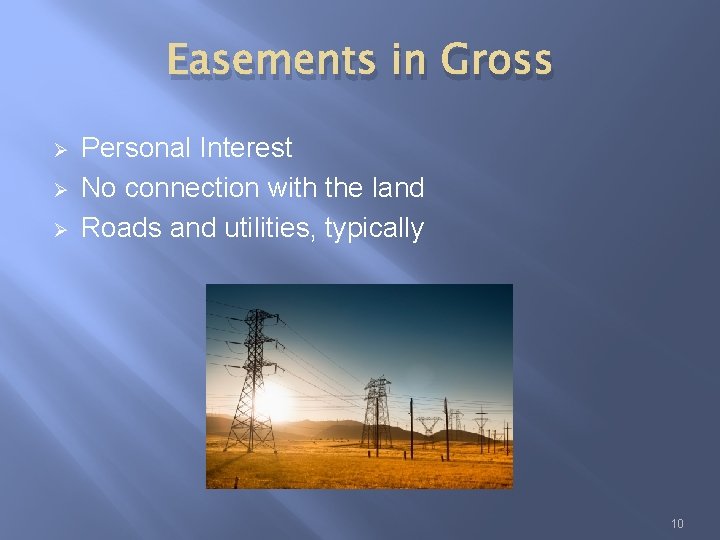 Easements in Gross Ø Ø Ø Personal Interest No connection with the land Roads