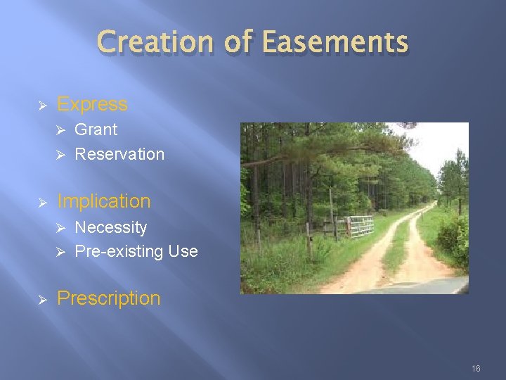 Creation of Easements Ø Express Grant Ø Reservation Ø Ø Implication Necessity Ø Pre-existing