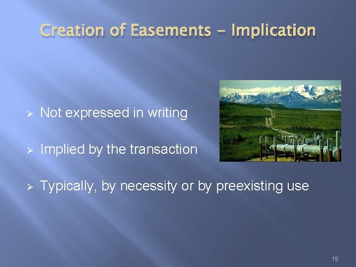 Creation of Easements - Implication Ø Not expressed in writing Ø Implied by the