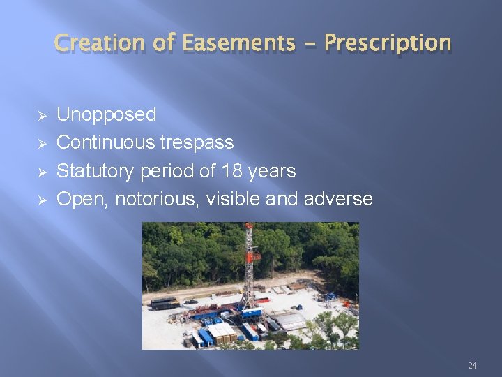 Creation of Easements - Prescription Ø Ø Unopposed Continuous trespass Statutory period of 18