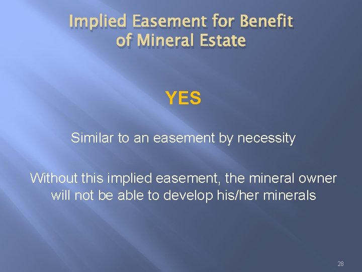 Implied Easement for Benefit of Mineral Estate YES Similar to an easement by necessity