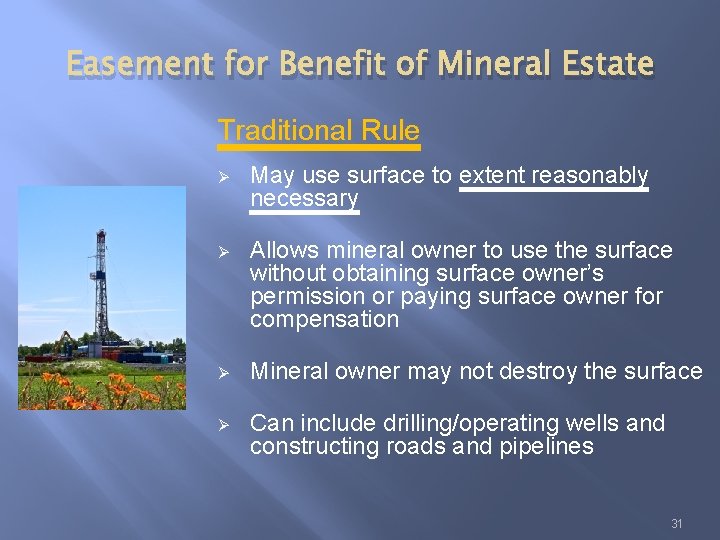 Easement for Benefit of Mineral Estate Traditional Rule Ø May use surface to extent