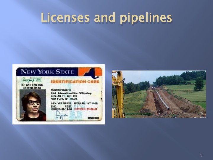 Licenses and pipelines 5 