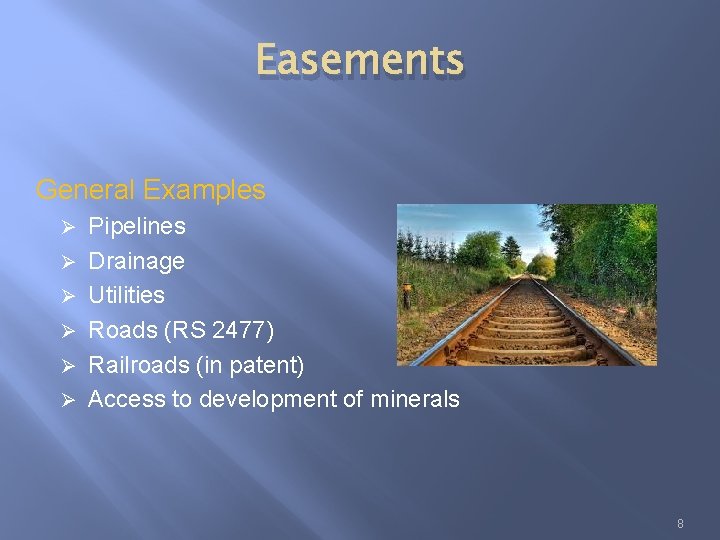 Easements General Examples Ø Ø Ø Pipelines Drainage Utilities Roads (RS 2477) Railroads (in