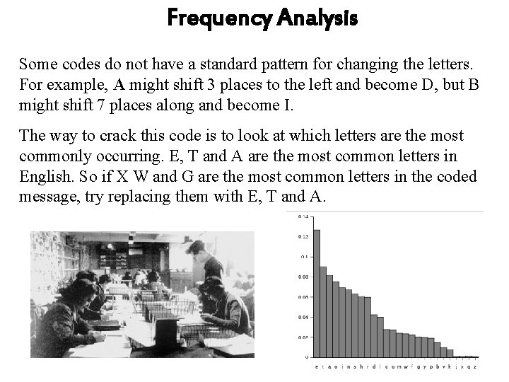 Frequency Analysis Some codes do not have a standard pattern for changing the letters.