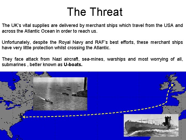 The Threat The UK’s vital supplies are delivered by merchant ships which travel from