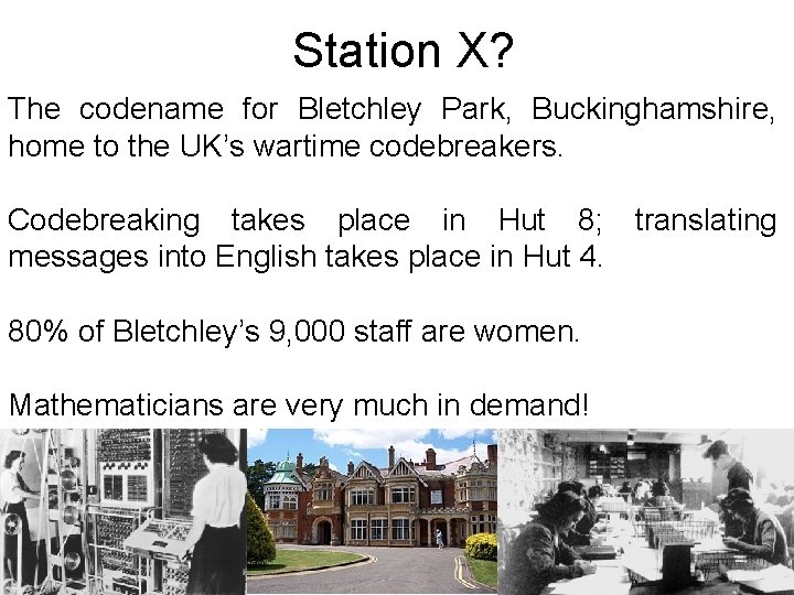 Station X? The codename for Bletchley Park, Buckinghamshire, home to the UK’s wartime codebreakers.