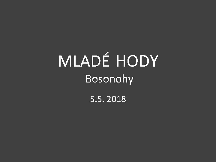 MLADÉ HODY Bosonohy 5. 5. 2018 