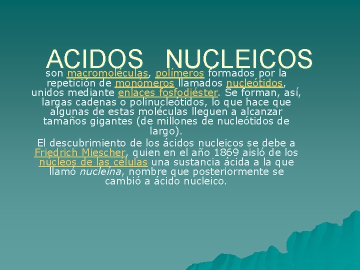 ACIDOS NUCLEICOS son macromoléculas, polímeros formados por la repetición de monómeros llamados nucleótidos, unidos