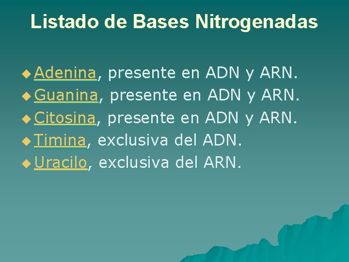 Listado de Bases Nitrogenadas u Adenina, presente en ADN y ARN. u Guanina, presente