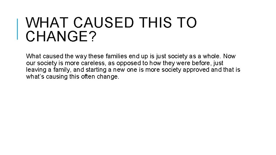 WHAT CAUSED THIS TO CHANGE? What caused the way these families end up is WHAT CAUSED THIS TO CHANGE? What caused the way these families end up is
