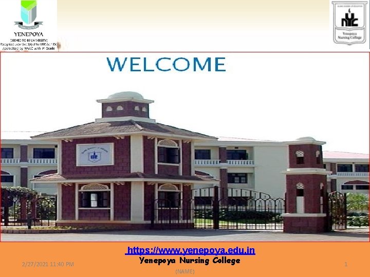 https: //www. yenepoya. edu. in 2/27/2021 11: 40 PM Yenepoya Nursing College (NAME) 1 https: //www. yenepoya. edu. in 2/27/2021 11: 40 PM Yenepoya Nursing College (NAME) 1