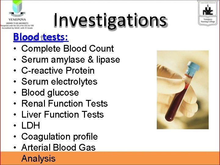 Investigations Blood tests: • • • Complete Blood Count Serum amylase & lipase C-reactive Investigations Blood tests: • • • Complete Blood Count Serum amylase & lipase C-reactive