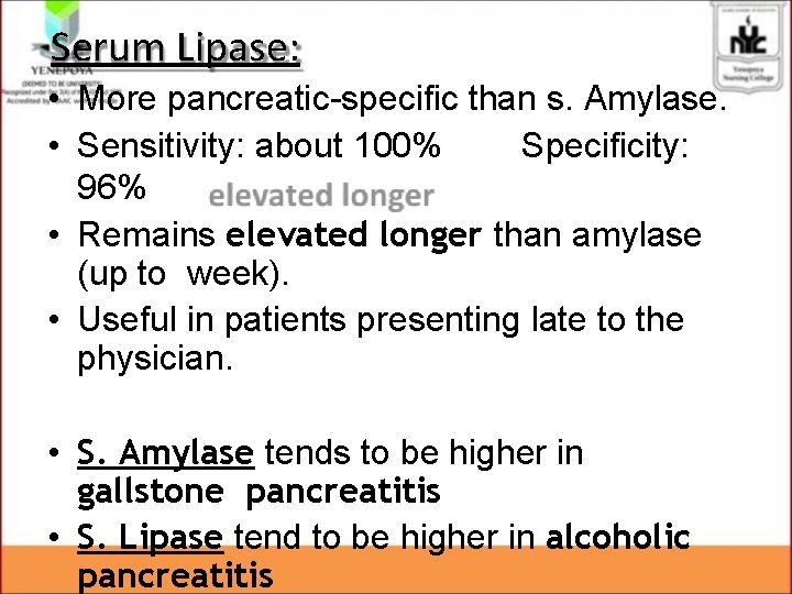Serum Lipase: • More pancreatic-specific than s. Amylase. • Sensitivity: about 100% Specificity: 96% Serum Lipase: • More pancreatic-specific than s. Amylase. • Sensitivity: about 100% Specificity: 96%