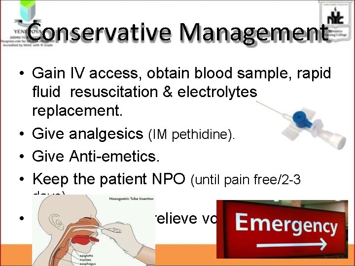 Conservative Management • Gain IV access, obtain blood sample, rapid fluid resuscitation & electrolytes Conservative Management • Gain IV access, obtain blood sample, rapid fluid resuscitation & electrolytes