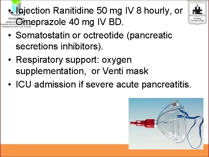 • Injection Ranitidine 50 mg IV 8 hourly, or Omeprazole 40 mg IV • Injection Ranitidine 50 mg IV 8 hourly, or Omeprazole 40 mg IV