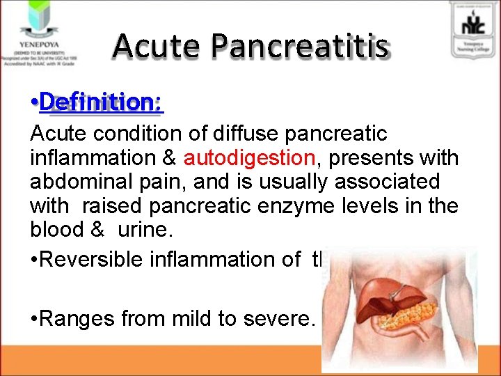 Acute Pancreatitis • Definition: Acute condition of diffuse pancreatic inflammation & autodigestion, presents with Acute Pancreatitis • Definition: Acute condition of diffuse pancreatic inflammation & autodigestion, presents with