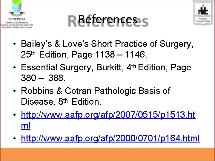 References • Bailey’s & Love’s Short Practice of Surgery, 25 th Edition, Page 1138 References • Bailey’s & Love’s Short Practice of Surgery, 25 th Edition, Page 1138