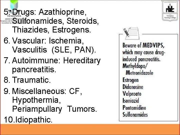 5. Drugs: Azathioprine, Sulfonamides, Steroids, Thiazides, Estrogens. 6. Vascular: Ischemia, Vasculitis (SLE, PAN). 7. 5. Drugs: Azathioprine, Sulfonamides, Steroids, Thiazides, Estrogens. 6. Vascular: Ischemia, Vasculitis (SLE, PAN). 7.