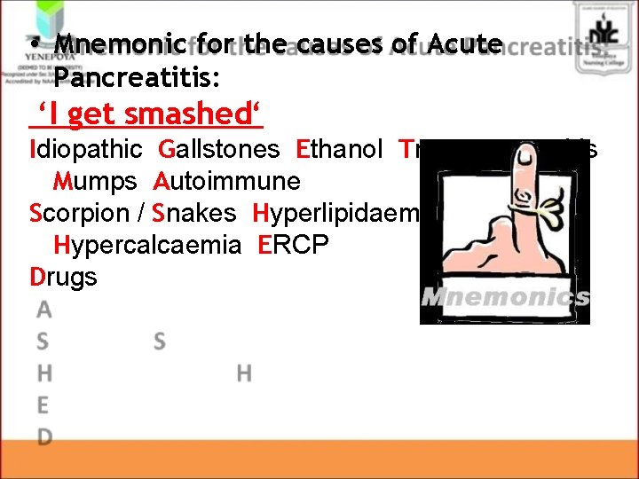 • Mnemonic for the causes of Acute Pancreatitis: ‘I get smashed‘ Idiopathic Gallstones • Mnemonic for the causes of Acute Pancreatitis: ‘I get smashed‘ Idiopathic Gallstones