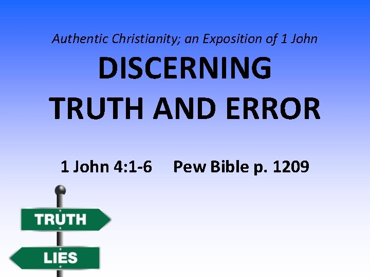 Authentic Christianity; an Exposition of 1 John DISCERNING TRUTH AND ERROR 1 John 4: