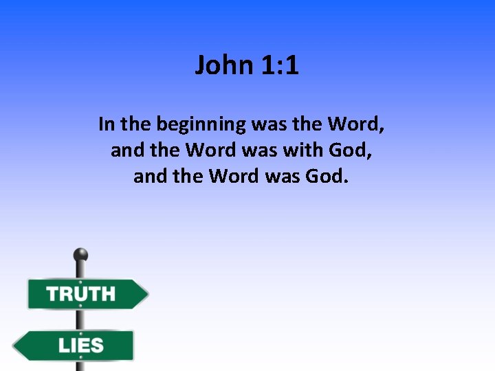 John 1: 1 In the beginning was the Word, and the Word was with