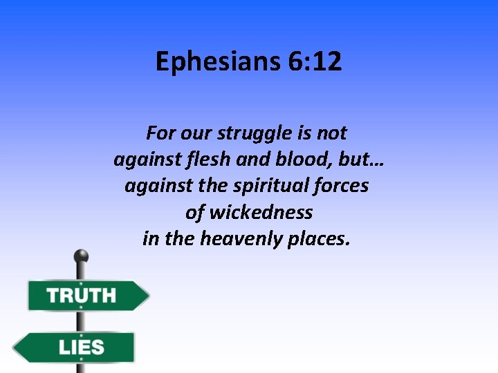 Ephesians 6: 12 For our struggle is not against flesh and blood, but… against