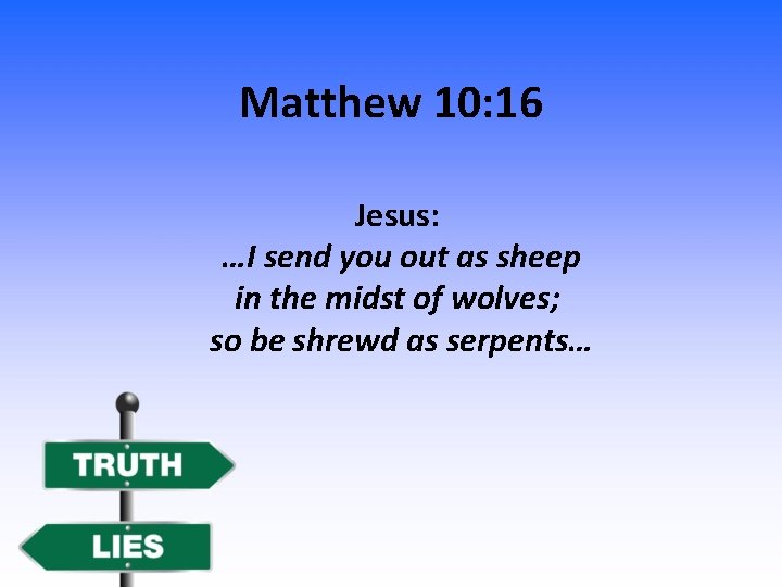 Matthew 10: 16 Jesus: …I send you out as sheep in the midst of