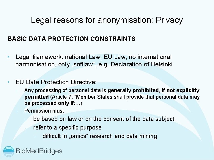 Legal reasons for anonymisation: Privacy BASIC DATA PROTECTION CONSTRAINTS • Legal framework: national Law,