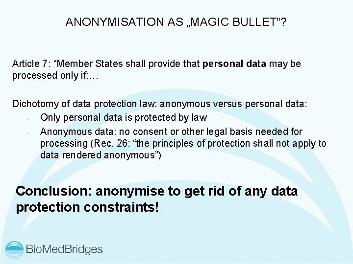 ANONYMISATION AS „MAGIC BULLET“? Article 7: “Member States shall provide that personal data may