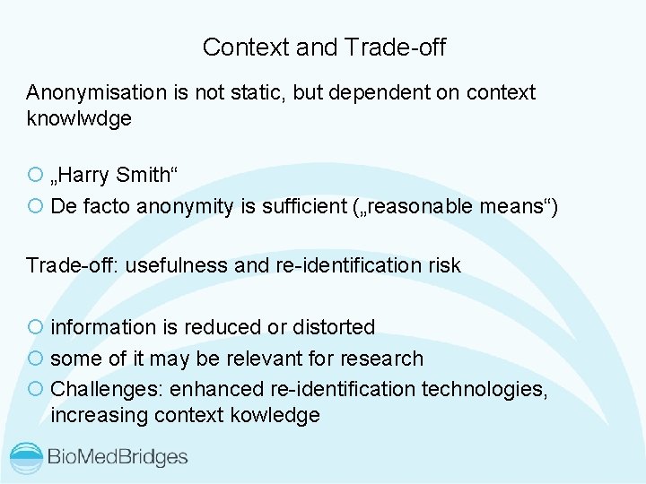 Context and Trade-off Anonymisation is not static, but dependent on context knowlwdge „Harry Smith“