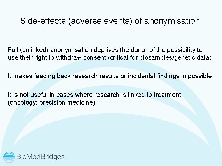 Side-effects (adverse events) of anonymisation Full (unlinked) anonymisation deprives the donor of the possibility