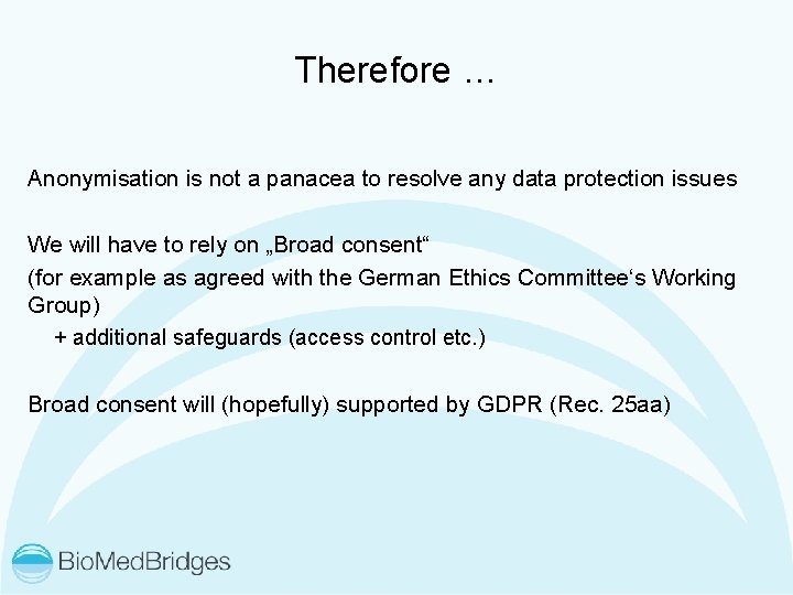 Therefore … Anonymisation is not a panacea to resolve any data protection issues We