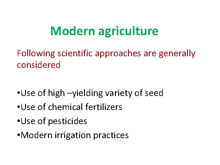 Modern agriculture Following scientific approaches are generally considered • Use of high –yielding variety
