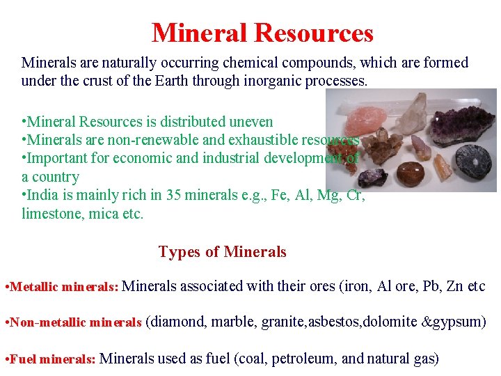 Mineral Resources Minerals are naturally occurring chemical compounds, which are formed under the crust