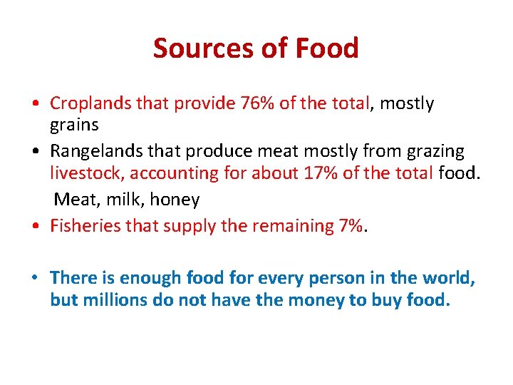 Sources of Food • Croplands that provide 76% of the total, mostly grains •