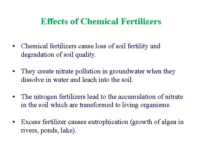 Effects of Chemical Fertilizers • Chemical fertilizers cause loss of soil fertility and degradation