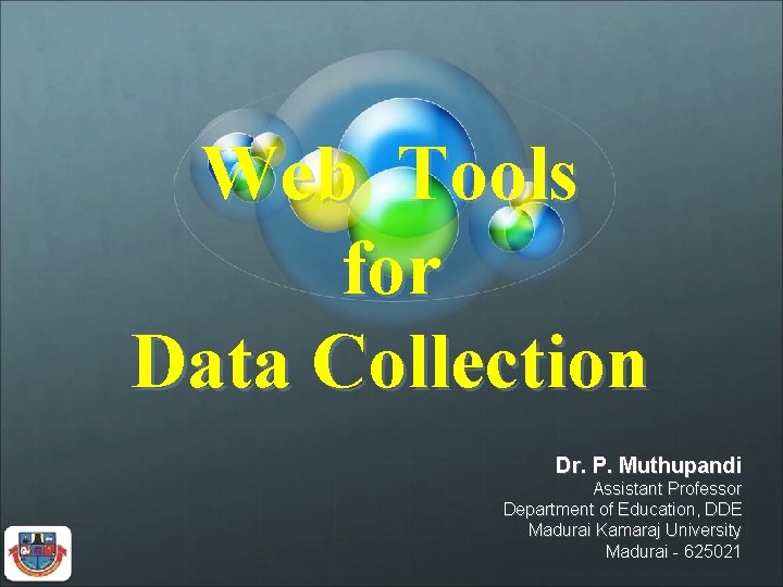 Web Tools for Data Collection Dr. P. Muthupandi Assistant Professor Department of Education, DDE