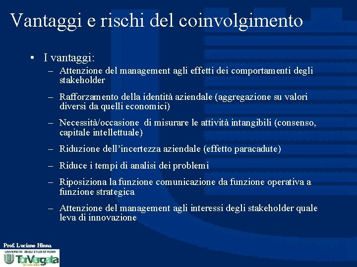 Vantaggi e rischi del coinvolgimento • I vantaggi: – Attenzione del management agli effetti