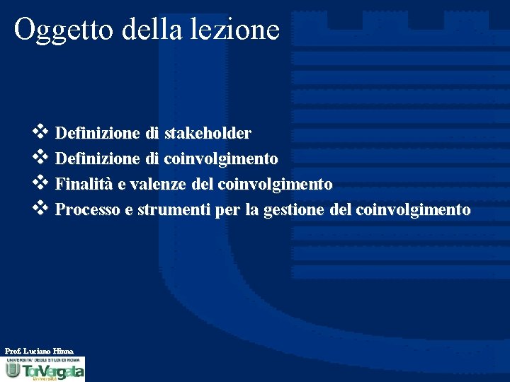 Oggetto della lezione v Definizione di stakeholder v Definizione di coinvolgimento v Finalità e