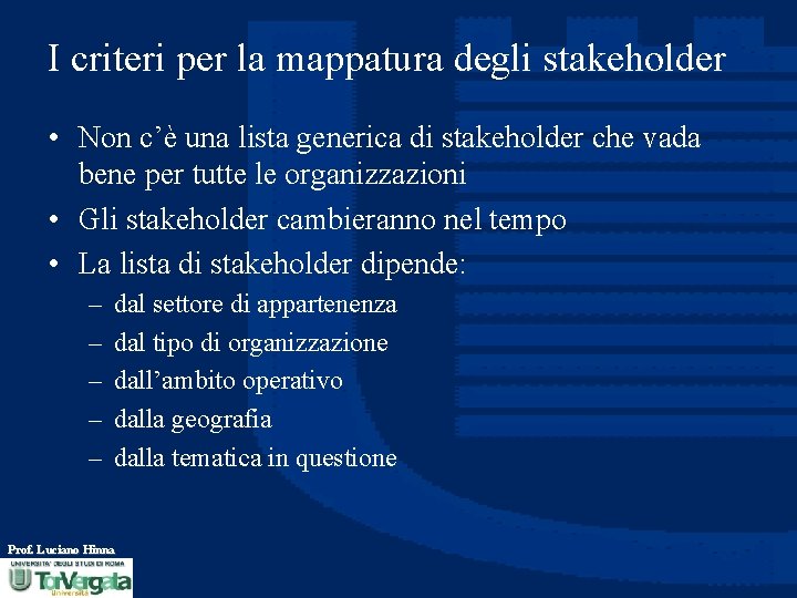 I criteri per la mappatura degli stakeholder • Non c’è una lista generica di