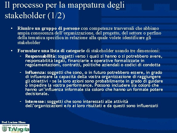 Il processo per la mappatura degli stakeholder (1/2) • Riunire un gruppo di persone