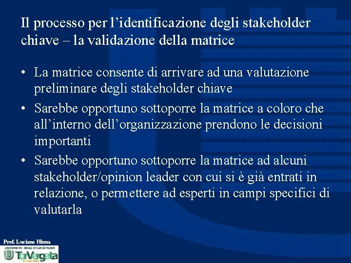 Il processo per l’identificazione degli stakeholder chiave – la validazione della matrice • La